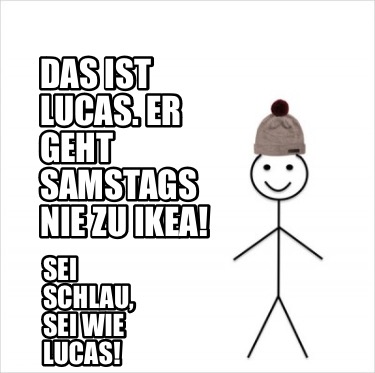 das-ist-lucas.-er-geht-samstags-nie-zu-ikea-sei-schlau-sei-wie-lucas