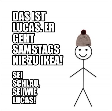 das-ist-lucas.-er-geht-samstags-nie-zu-ikea-sei-schlau-sei-wie-lucas3