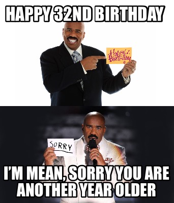 happy-32nd-birthday-im-mean-sorry-you-are-another-year-older