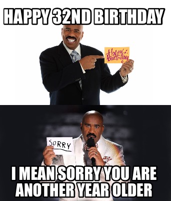 happy-32nd-birthday-i-mean-sorry-you-are-another-year-older