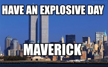 have-an-explosive-day-maverick