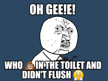 oh-geee-who-in-the-toilet-and-didnt-flush-