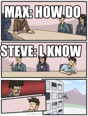 max-how-do-steve-l-know