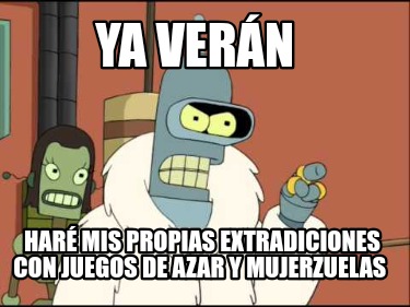 ya-vern-har-mis-propias-extradiciones-con-juegos-de-azar-y-mujerzuelas