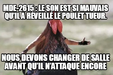 mde-2615-le-son-est-si-mauvais-quil-a-rveill-le-poulet-tueur.-nous-devons-change