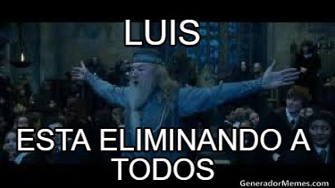 luis-esta-eliminando-a-todos