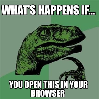 whats-happens-if-you-open-this-in-your-browser