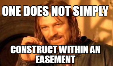 one-does-not-simply-construct-within-an-easement