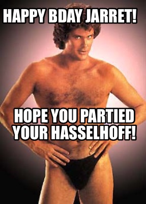 happy-bday-jarret-hope-you-partied-your-hasselhoff