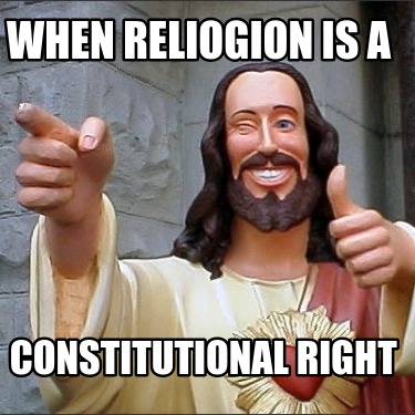 when-reliogion-is-a-constitutional-right