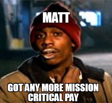 matt-got-any-more-mission-critical-pay