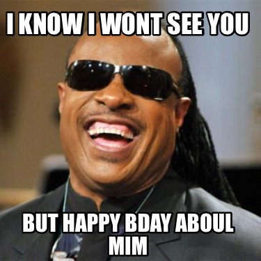 i-know-i-wont-see-you-but-happy-bday-aboul-mim