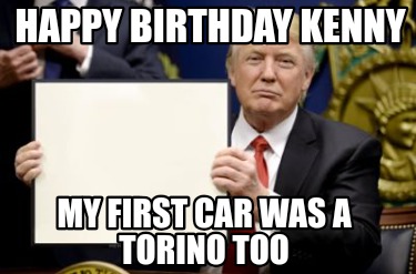 happy-birthday-kenny-my-first-car-was-a-torino-too