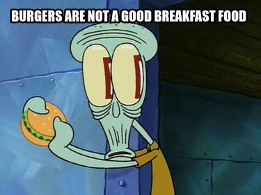 burgers-are-not-a-good-breakfast-food