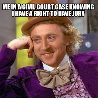 me-in-a-civil-court-case-knowing-i-have-a-right-to-have-jury