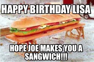 happy-birthday-lisa-hope-joe-makes-you-a-sangwich