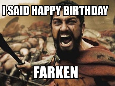 i-said-happy-birthday-farken