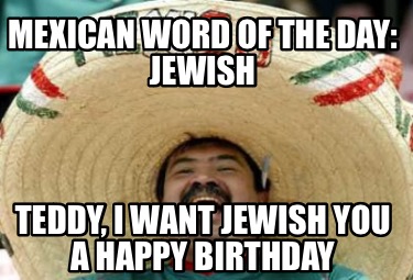 mexican-word-of-the-day-jewish-teddy-i-want-jewish-you-a-happy-birthday