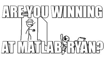 are-you-winning-at-matlab-ryan1