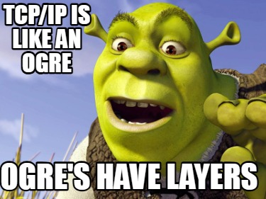 tcpip-is-like-an-ogre-ogres-have-layers