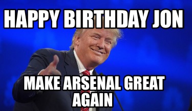 happy-birthday-jon-make-arsenal-great-again