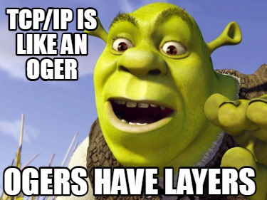 tcpip-is-like-an-oger-ogers-have-layers