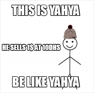 this-is-yahya-be-like-yahya-he-sells-1-at-10dhs