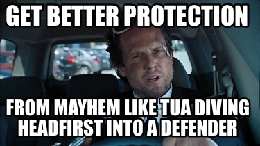 get-better-protection-from-mayhem-like-tua-diving-headfirst-into-a-defender