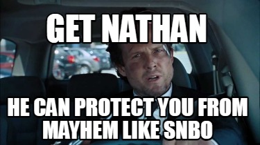 get-nathan-he-can-protect-you-from-mayhem-like-snbo