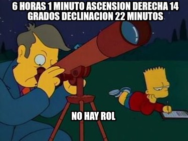 6-horas-1-minuto-ascension-derecha-14-grados-declinacion-22-minutos-no-hay-rol5