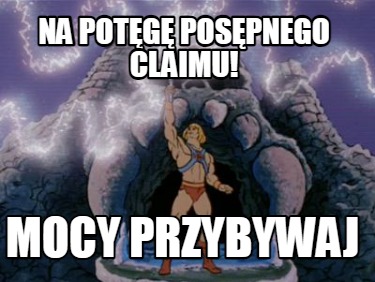 na-potg-pospnego-claimu-mocy-przybywaj