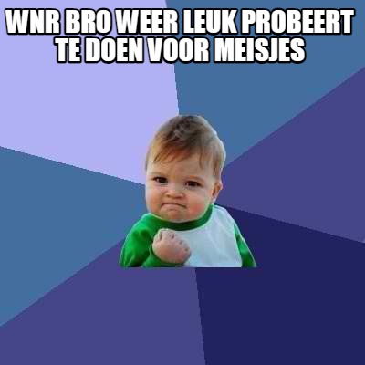 wnr-bro-weer-leuk-probeert-te-doen-voor-meisjes