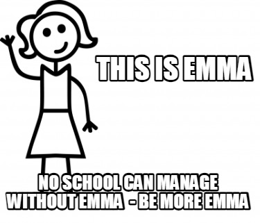 this-is-emma-no-school-can-manage-without-emma-be-more-emma