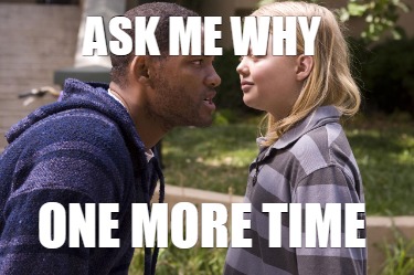 ask-me-why-one-more-time