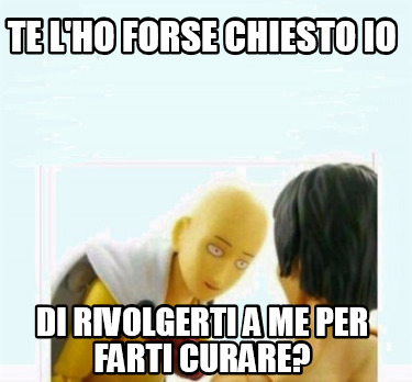 te-lho-forse-chiesto-io-di-rivolgerti-a-me-per-farti-curare