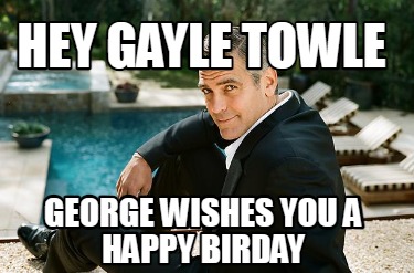 hey-gayle-towle-george-wishes-you-a-happy-birday