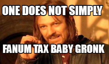 one-does-not-simply-fanum-tax-baby-gronk