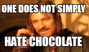 one-does-not-simply-hate-chocolate