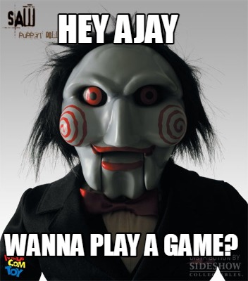 hey-ajay-wanna-play-a-game