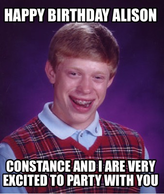 happy-birthday-alison-constance-and-i-are-very-excited-to-party-with-you