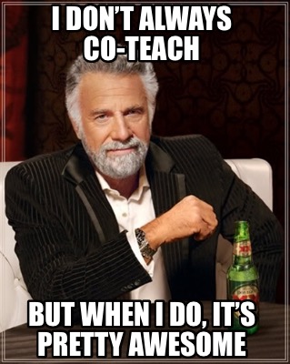 i-dont-always-co-teach-but-when-i-do-its-pretty-awesome