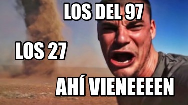 los-27-los-del-97-ah-vieneeeen