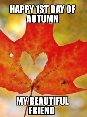 happy-1st-day-of-autumn-my-beautiful-friend