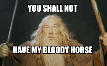 you-shall-not-have-my-bloody-horse