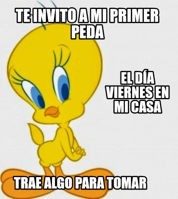 te-invito-a-mi-primer-peda-el-da-viernes-en-mi-casa-trae-algo-para-tomar