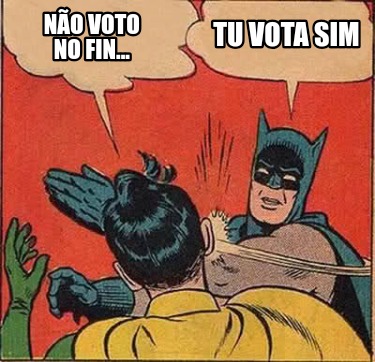 no-voto-no-fin...-tu-vota-sim