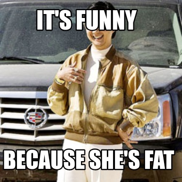 its-funny-because-shes-fat