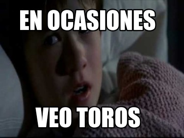 en-ocasiones-veo-toros