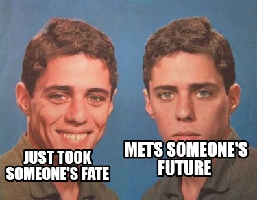 just-took-someones-fate-mets-someones-future