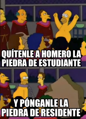 qutenle-a-homero-la-piedra-de-estudiante-y-pnganle-la-piedra-de-residente